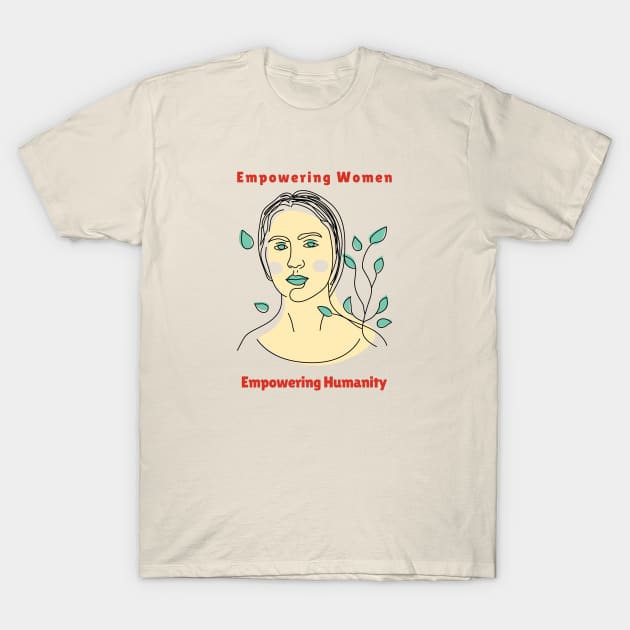 Empowering women empowering humanity T-Shirt by MayaMay